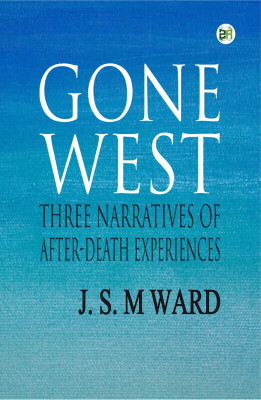 Gone West: Three Narratives of After-Death Experiences(Paperback, J. S. M Ward)