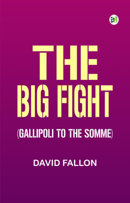 The Big Fight (Gallipoli to the Somme)(Paperback, David Fallon)