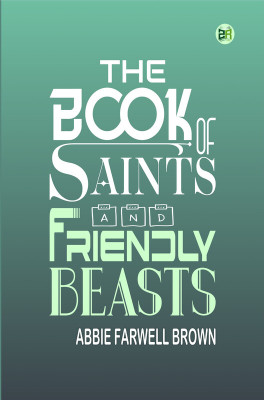 The Book of Saints and Friendly Beasts(Paperback, Abbie Farwell Brown)