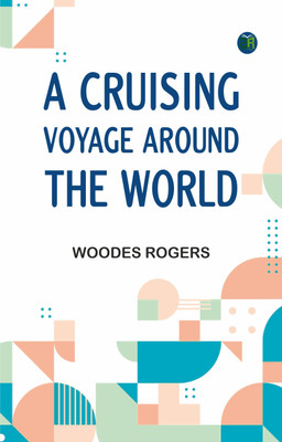 A Cruising Voyage Around the World(Paperback, Woodes Rogers)