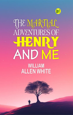 The Martial Adventures of Henry and Me(Paperback, William Allen White)