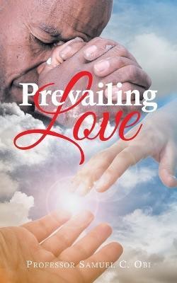 Prevailing Love(English, Paperback, Obi Samuel C Professor)