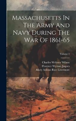 Massachusetts In The Army And Navy During The War Of 1861-65; Volume 2(English, Hardcover, Higginson Thomas Wentworth)