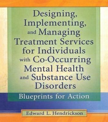 Designing, Implementing, and Managing Treatment Services for Individuals with Co-Occurring Mental Health and Substance Use Disorders(English, Paperback, Hendrickson Edward L.)