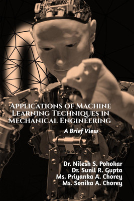 Applications of Machine Learning Techniques in Mechanical Engineering(English, Paperback, Dr. Nilesh S. Pohokar)