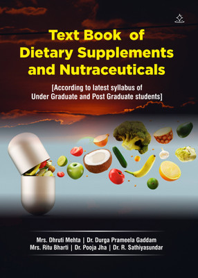 TEXT BOOK OF DIETARY SUPPLEMENTS AND NUTRACEUTICALS - According to latest syllabus of Under Graduate and Post Graduate students(Paperback, Mrs. Dhruti Mehta, Dr. Durga Prameela Gaddam, Mrs. Ritu Bharti, Dr. Pooja Jha, Dr. R. Sathiyasundar)