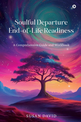 Soulful Departure End-of-Life Readiness  - A Comprehensive Guide and Workbook(English, Paperback, Susan David)