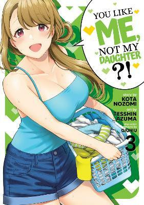 You Like Me, Not My Daughter?! (Manga) Vol. 3(English, Paperback, Nozomi Kota)