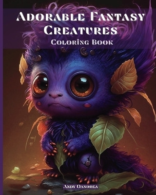 Adorable Fantasy Creatures Coloring Book(English, Paperback, Oandrea Andy)