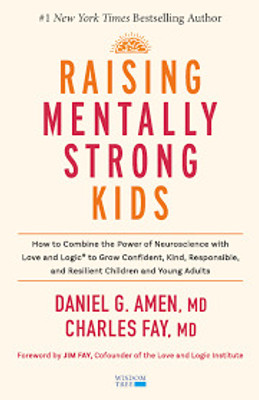 Raising Mentally Strong Kids: How to Combine the Power of Neuroscience with Love and Logic to Grow Confident, Kind, Responsible, and Resilient Children and Young Adults(Paperback, Charles Fay, Daniel Amen)
