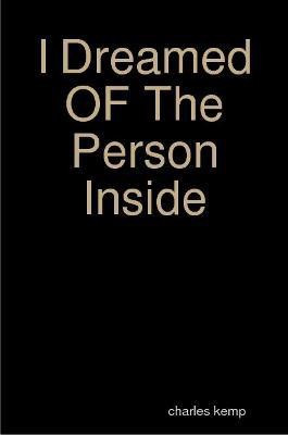 I Dreamed OF The Person Inside(English, Paperback, Kemp Charles)