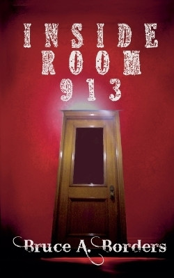 Inside Room 913(English, Paperback, Borders Bruce A)