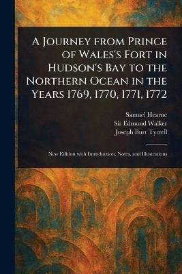 A Journey From Prince of Wales's Fort in Hudson's Bay to the Northern Ocean in the Years 1769, 1770, 1771, 1772(English, Paperback, Hearne Samuel Sir)