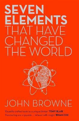 Seven Elements That Have Changed The World(English, Paperback, Browne John)