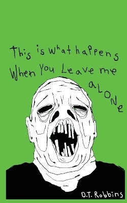 This Is What Happens When You Leave Me Alone(English, Paperback, Robbins D T)