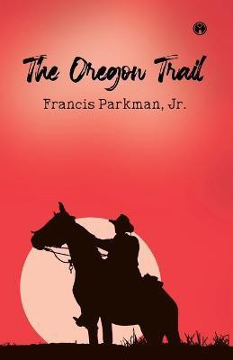 The Oregon Trail(English, Paperback, Jr Francis Parkman)