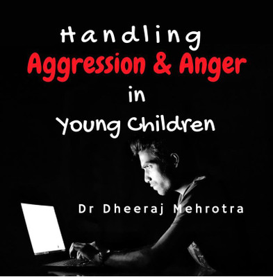 Handling Aggression and Anger in Young Children(English, Paperback, Dr Dheeraj Mehrotra)