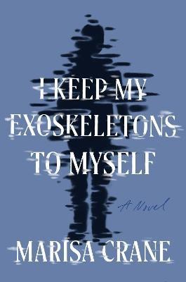 I Keep My Exoskeletons to Myself(English, Hardcover, Crane Marisa)