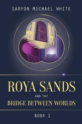 Roya Sands and the Bridge Between Worlds(English, Paperback, White Saryon Michael)