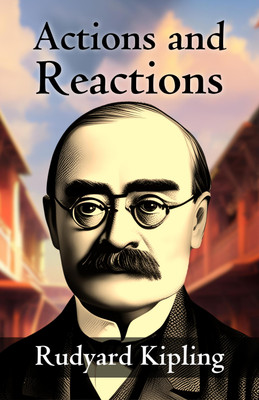 Actions and Reactions by Rudyard Kipling: Exploring the Consequences of Choices(Paperback, Rudyard Kipling)