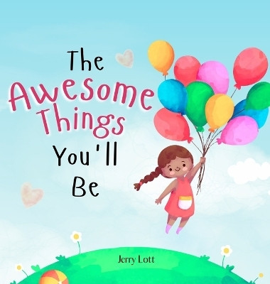 The Awesome Things You'll Be(English, Hardcover, Lott Jerry)