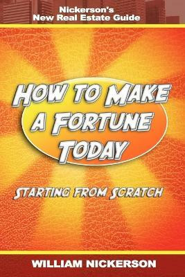 How to Make a Fortune Today-Starting from Scratch(English, Paperback, Nickerson William)