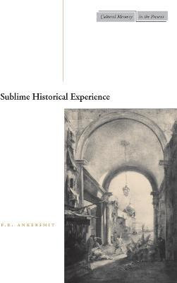Sublime Historical Experience(English, Paperback, Ankersmit F.R.)