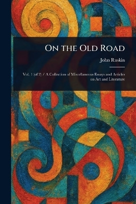 On the Old Road(English, Paperback, Ruskin John)