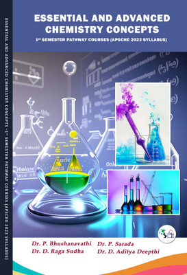 ESSENTIAL AND ADVANCED CHEMISTRY CONCEPTS -1st Semester Pathway Courses (APSCHE 2023 Syllabus)(Paperback, Dr. P. Bhushanavathi Dr. P. Sarada Dr. D. Raga Sudha Dr. D. Aditya Deepthi) ESSENTIAL AND ADVANCED CHEMISTRY CONCEPTS -1st Semester Pathway Courses (APSCHE 2023 Syllabus)(Paperback, Dr. P. Bhushanavathi Dr. P. Sarada Dr. D. Raga Sudha Dr. D. Aditya Deepthi)