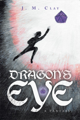 DRAGON'S EYE - A fantasy.(English, Paperback, Clay J M)