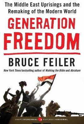 Generation Freedom  - The Middle East Uprisings and the Remaking of the Modern World(English, Paperback, Feiler Bruce)