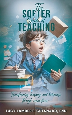 The Softer Side of Teaching(English, Hardcover, Lambert - Guesnard Edd Lucy)