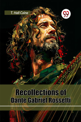Recollections of Dante Gabriel Rossetti(English, Paperback, Caine T. Hall)