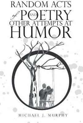 Random Acts of Poetry and Other Attempts at Humor(English, Paperback, Murphy Michael J)