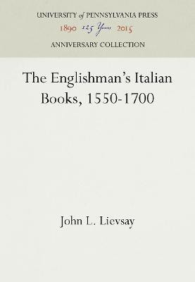 The Englishman's Italian Books, 1550-1700(English, Hardcover, Lievsay John L.)