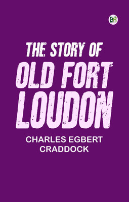 The Story of Old Fort Loudon(Paperback, Charles Egbert Craddock)