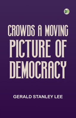 CrowdsA Moving-Picture of Democracy(Paperback, Gerald Stanley Lee)