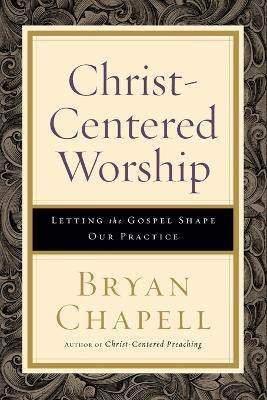 Christ-Centered Worship - Letting the Gospel Shape Our Practice(English, Paperback, Chapell Bryan)