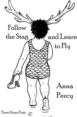 Follow the Stag and Learn to Fly(English, Paperback, Percy Anna)