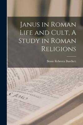 Janus in Roman Life and Cult, A Study in Roman Religions(English, Paperback, Rebecca Burchett Bessie)