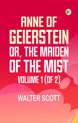 Anne of Geierstein; Or, The Maiden of the Mist. Volume 1 (of 2)(Paperback, Walter Scott)