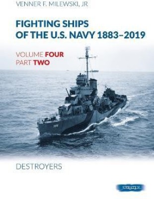 Fighting Ships Of The U.S.Navy 1883-2019 Volume Four Part Two: Destroyers(English, Hardcover, Milewski Jr Venner F.)