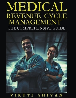 Medical Revenue Cycle Management - The Comprehensive Guide(English, Paperback, Shivan Viruti Satyan)