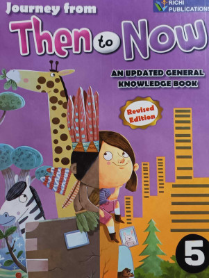 JOURNEY FROM THEN TO NOW AN UPDATED GENERAL KNOWLEDGE BOOK CLASS 5(kolkata, RICHI PUBLICATIONS)