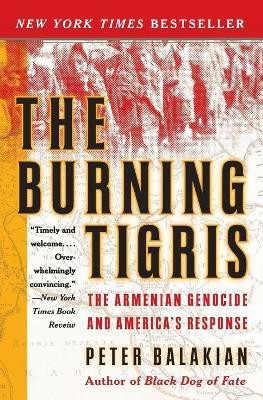 The Burning Tigris  - The Armenian Genocide and America's Response(English, Paperback, Balakian Peter)