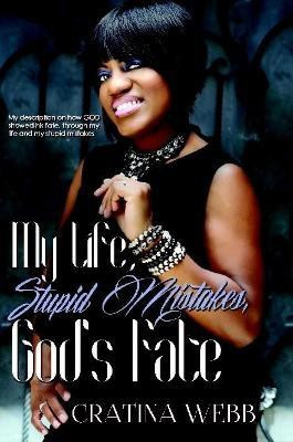 My Life, Stupid Mistakes, and God's Fate(English, Paperback, Webb Cratina)
