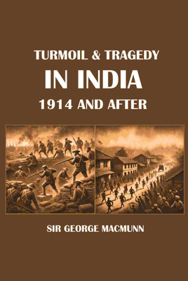 Turmoil & Tragedy in India 1914 and After(Paperback, Sir George Macmunn)