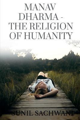 Manav Dharma- The Religion Of Humanity(English, Paperback, Sachwani Sunil)
