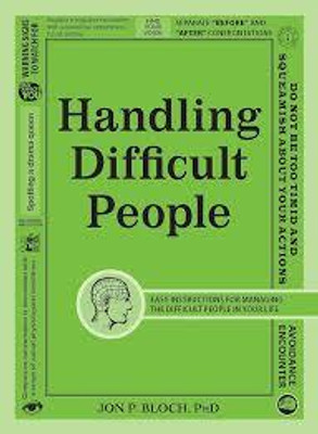 Handling Difficult People: Easy Instructions for Managing the Difficult People in Your Life(Paperback, Jon P. Bloch)