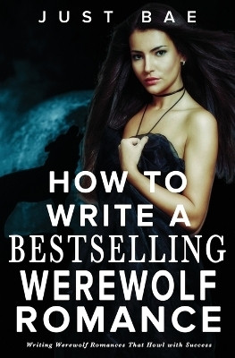 How to Write a Bestselling Werewolf Romance(English, Paperback, Bae Just)